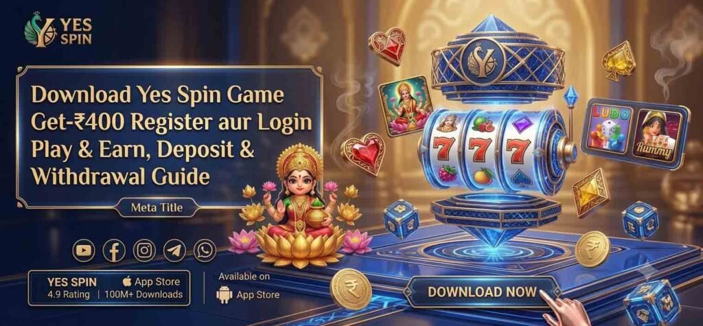Download Yes Spin Game Get-₹400 Register aur Login Play & Earn, Deposit & Withdrawal Guide